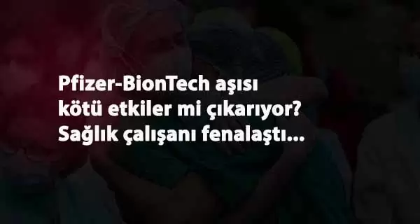 Pfizer'in aşısı tartışmalı: Aşı olan kişi fenalaştı
