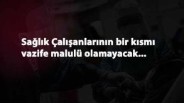 Vazife Malullüğü geldi ama binlerce sağlıkçı yararlanamayacak: İşte şartlar