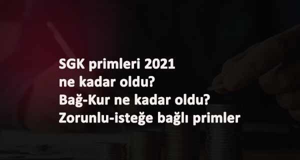 2021 SGK primleri ne kadar oldu? SGK alt taban ve tavan ne kadar? İsteğe bağlı SGK-Bağkur primleri değişti