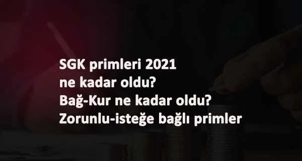 2021 SGK primleri ne kadar oldu? SGK alt taban ve tavan ne kadar? İsteğe bağlı SGK-Bağkur primleri değişti