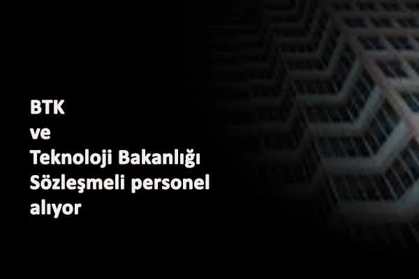İki kamu kurumu sözleşmeli personel alacak: BTK ve Teknoloji Bakanlığı