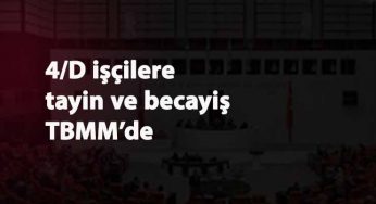 4/D işçilere tayin ve becayiş hakkı için TBMM'ye kanun teklifi