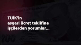 TÜİK'in asgari ücret önerisini işçiler yorumladı