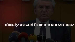 Türk-İş: Asgari Ücret'e katılmıyoruz