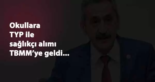 81 ilde okullara TYP ile sağlıkçı alımı: Teklif TBMM'de