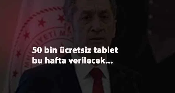 Ziya Selçuk: 50 bin tablet bu hafta öğrencilere ulaşacak