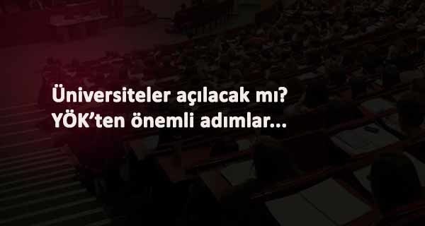 Üniversiteler yüz yüze açılacak mı? YÖK'ten kritik adım