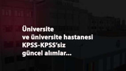 Güncel KPSS'li-KPSS'siz üniversite ve üniversite hastanesi personel alımları başladı