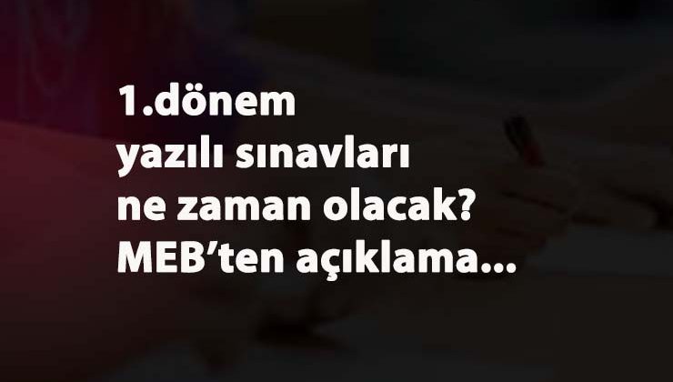 1.Dönem yazılı ne zaman olacak? 4 Ocak'tan sonra sınav olacak mı? Sınavlar yüz yüze mi?