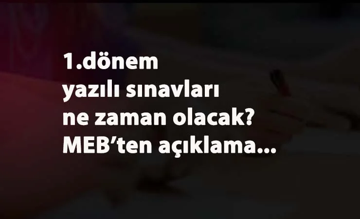 1.Dönem yazılı ne zaman olacak? 4 Ocak'tan sonra sınav olacak mı? Sınavlar yüz yüze mi?