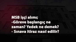 MSB işçi alımı sona erdi: Göreve ne zaman başlanacak? İtiraz nasıl edilir? Yedek ne demek?