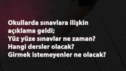 Yüz yüze sınavlar ne zaman olacak? Sınava girmek istemeyenler ne yapacak?