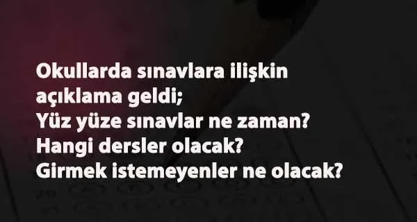 Yüz yüze sınavlar ne zaman olacak? Sınava girmek istemeyenler ne yapacak?
