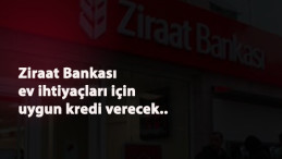 Ziraat Bankası kredi kampanyası başladı: Ev ihtiyaçları kredisi nedir? Şartları nelerdir?