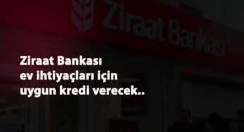 Ziraat Bankası kredi kampanyası başladı: Ev ihtiyaçları kredisi nedir? Şartları nelerdir?