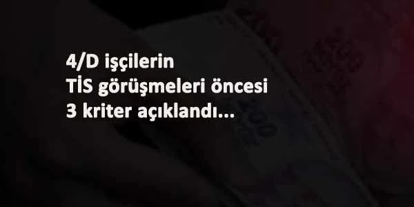 4/D işçilerin TİS öncesi 3 kriteri: Açıklandı