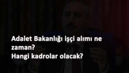 Adalet Bakanlığı işçi alımı ne zaman?