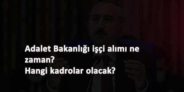 Adalet Bakanlığı işçi alımı ne zaman?