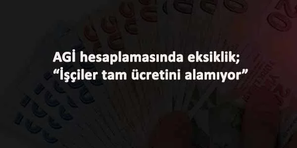 AGİ hesaplaması ile işçinin 5 günlük emeği yok sayılıyor!