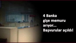 Banka memur alımları başladı: 4 bankaya gişe memuru alınacak