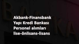 Üç banka personel arıyor: Yapı Kredi-Akbank-QNB Finansbank