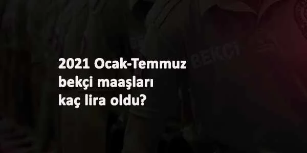 2021 bekçi maaşları ne kadar oldu? Çarşı ve Mahalle Bekçisi zamlı maaşları