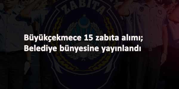 Büyükçekmece Belediyesi zabıta alacak: KPSS şartı belli oldu