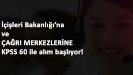 İçişleri Bakanlığı Çağrı Merkezi alım ilanı geldi: KPSS ile bir çok kadroda alım olacak