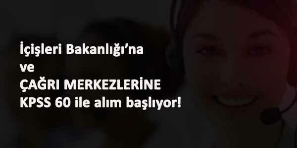 İçişleri Bakanlığı Çağrı Merkezi alım ilanı geldi: KPSS ile bir çok kadroda alım olacak