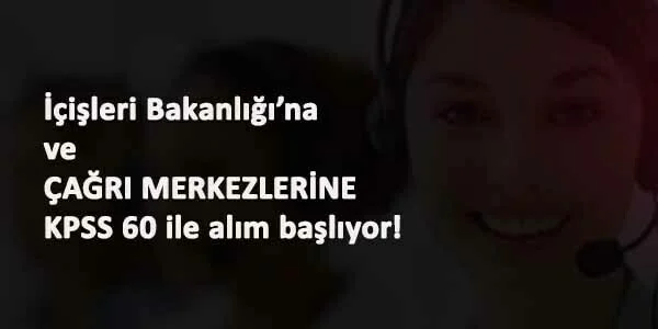 İçişleri Bakanlığı Çağrı Merkezi alım ilanı geldi: KPSS ile bir çok kadroda alım olacak