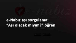 e-Nabız aşı takvimi: Aşı sorgulama nasıl yapılır?