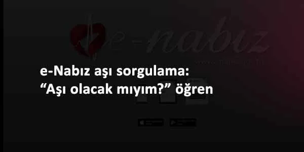 e-Nabız aşı takvimi: Aşı sorgulama nasıl yapılır?