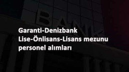 İki banka bünyesine personel aranıyor: Denizbank-Garanti