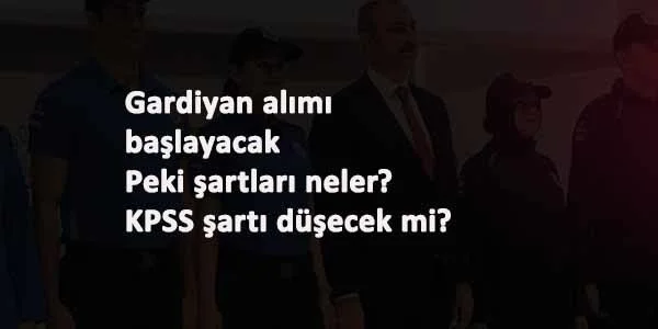 Gardiyan-İKM alım şartları nelerdir? KPSS puanı 2021'de düşecek mi?
