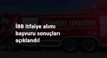 İBB 250 itfaiye alım sonuçları açıklandı: Mülakat nasıl olacak? İBB itfaiye alımı sonuç sorgulama