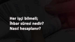 İhbar süresi nedir? İhbar Tazminatı bildirim süresi ne kadar?