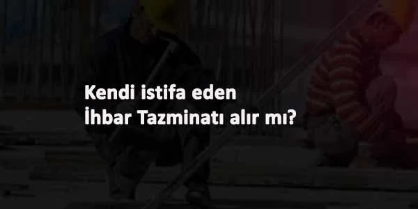 istifa eden ihbar tazminatı