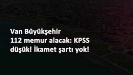Van Büyükşehir Belediyesi düşük KPSS ile yüzlerce memur arıyor