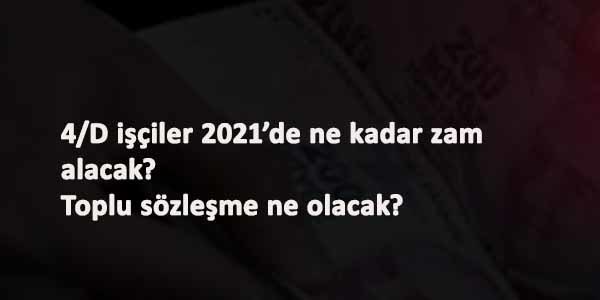 2021'de 4/D işçiler ne kadar zam alacak? 2021 4/D maaş zamları