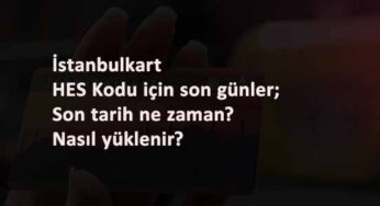 İstanbulkart HES Kodu zorunluluğu ne zaman başlayacak? HES Kodu karta nasıl yüklenecek?