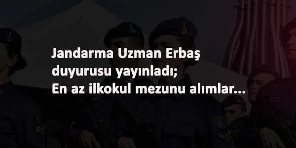 Jandarma Uzman Erbaş alımı başlıyor: İşte başvuru tarihleri ve kadrolar