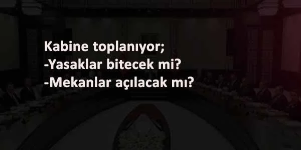 Sokağa çıkma yasakları bitecek mi? Kafe ve restoranlar açılacak mı? Gözler Kabine Toplantısı'nda