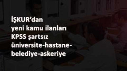 İŞKUR'da yeni kamu ilanları: Üniversite ve askeriye
