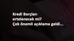 Kredi Borçları ertelenecek mi? 2021 Kredi borçları ertelendi mi? sorusunda önemli gelişmeler