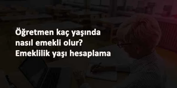 ogretmen emeklilik hesaplama