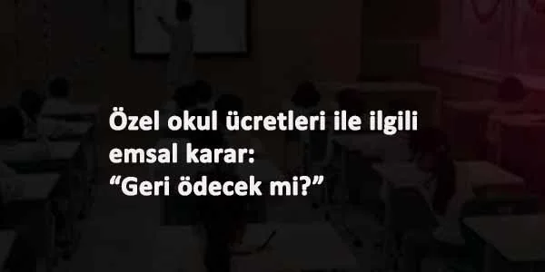 Özel okul ücretleri geri ödenecek mi? Mahkemeden emsal karar