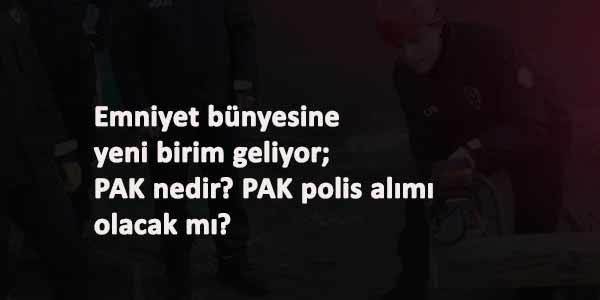 Polis Arama Kurtarma (PAK) kuruluyor: Nasıl olunur?