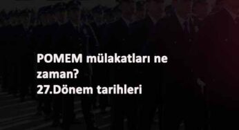 POMEM mülakat tarihleri 27.Dönem ne zaman? 2021 Polis mülakatları bekleniyor