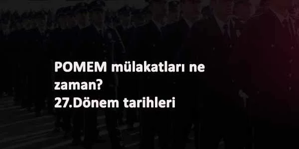 POMEM mülakat tarihleri 27.Dönem ne zaman? 2021 Polis mülakatları bekleniyor