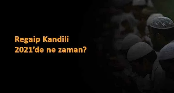 Regaip Kandili 2021'de hangi ay? Üç aylar için geri sayım